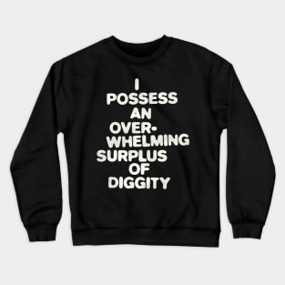 I Possess An Overwhelming Surplus Of Diggity Crewneck Sweatshirt